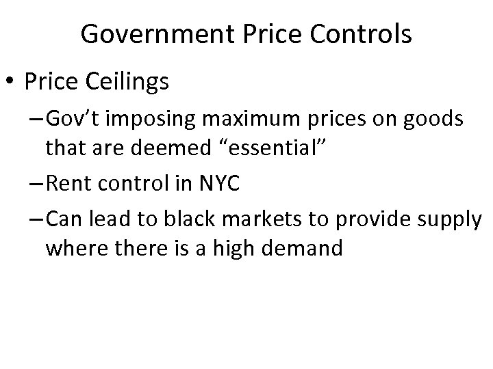 Government Price Controls • Price Ceilings – Gov’t imposing maximum prices on goods that