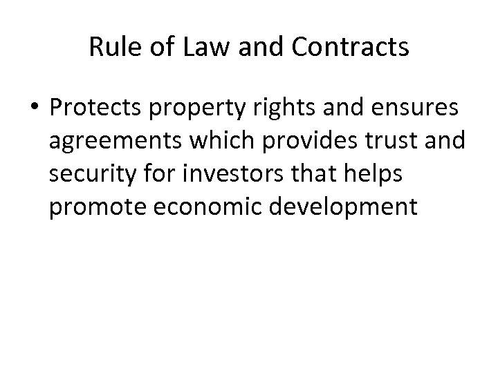 Rule of Law and Contracts • Protects property rights and ensures agreements which provides