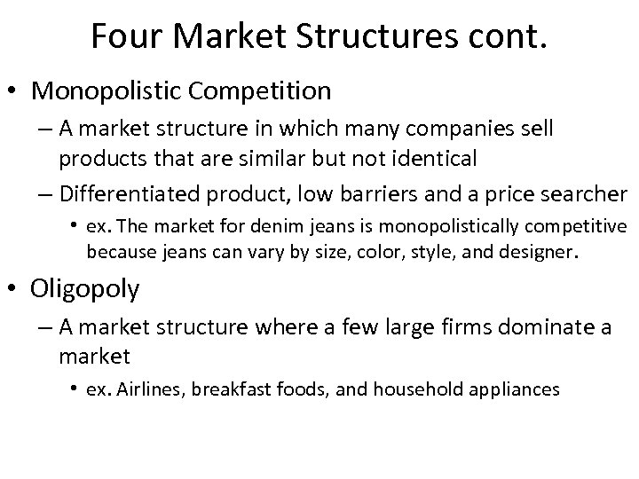 Four Market Structures cont. • Monopolistic Competition – A market structure in which many