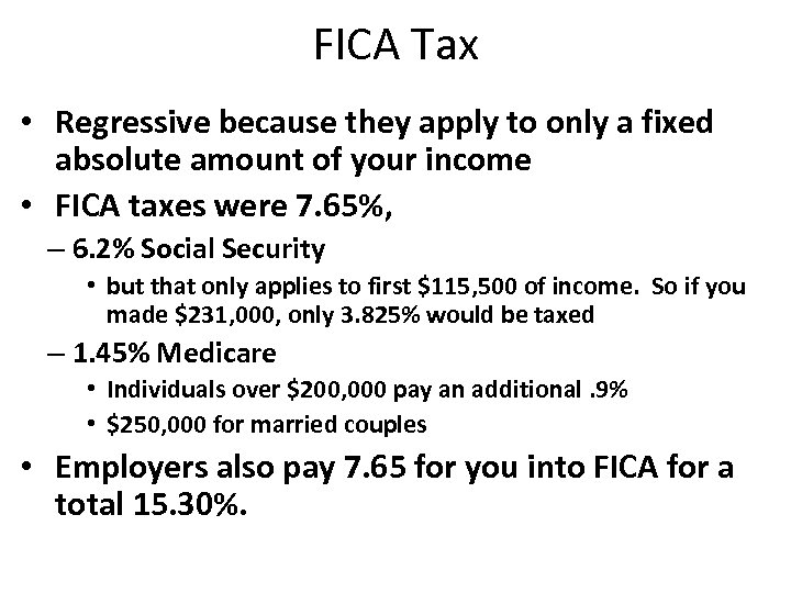 FICA Tax • Regressive because they apply to only a fixed absolute amount of