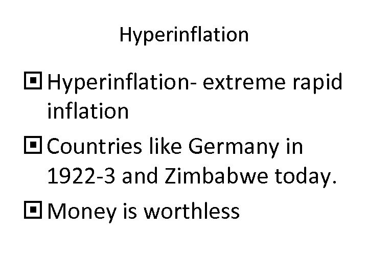 Hyperinflation Hyperinflation- extreme rapid inflation Countries like Germany in 1922 -3 and Zimbabwe today.