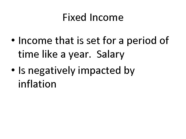 Fixed Income • Income that is set for a period of time like a