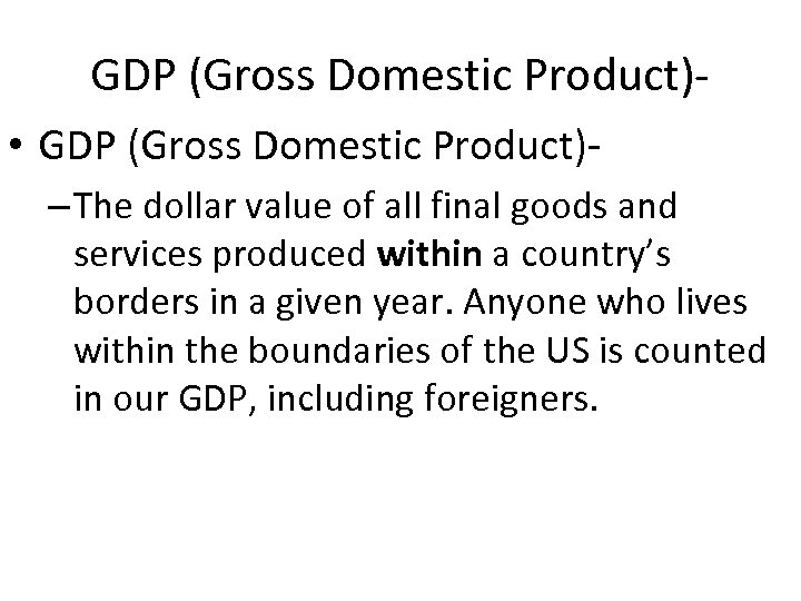 GDP (Gross Domestic Product) • GDP (Gross Domestic Product)– The dollar value of all