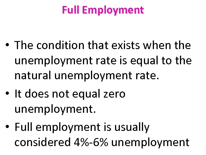 Full Employment • The condition that exists when the unemployment rate is equal to