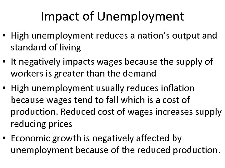 Impact of Unemployment • High unemployment reduces a nation’s output and standard of living