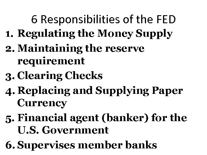 6 Responsibilities of the FED 1. Regulating the Money Supply 2. Maintaining the reserve