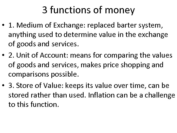 3 functions of money • 1. Medium of Exchange: replaced barter system, anything used