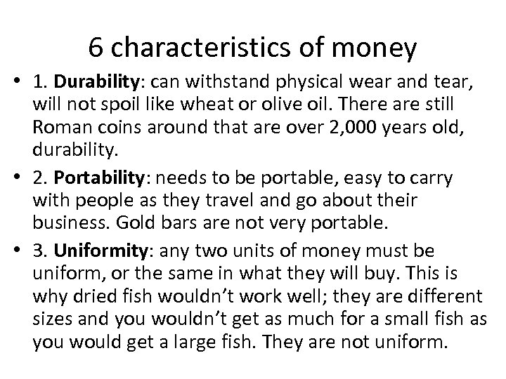 6 characteristics of money • 1. Durability: can withstand physical wear and tear, will