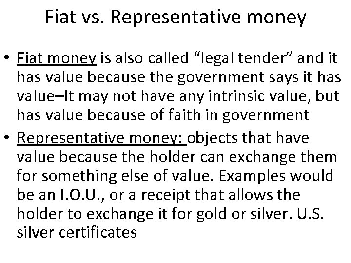 Fiat vs. Representative money • Fiat money is also called “legal tender” and it