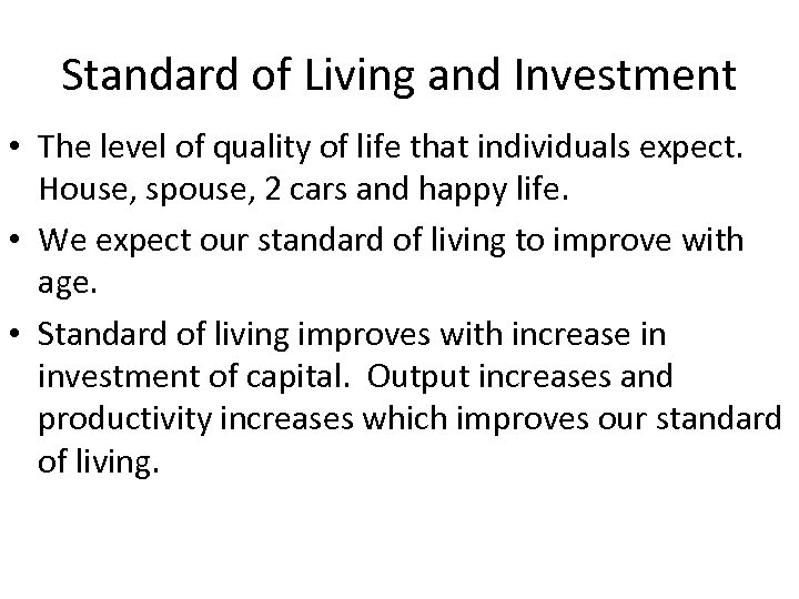 Standard of Living and Investment • The level of quality of life that individuals