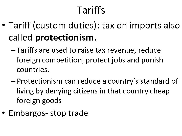 Tariffs • Tariff (custom duties): tax on imports also called protectionism. – Tariffs are