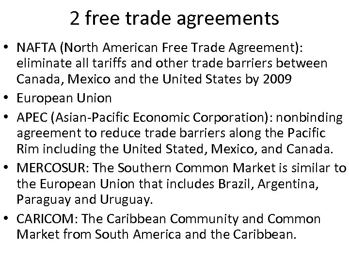 2 free trade agreements • NAFTA (North American Free Trade Agreement): eliminate all tariffs