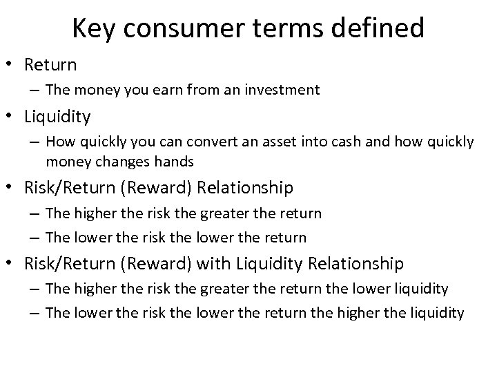 Key consumer terms defined • Return – The money you earn from an investment