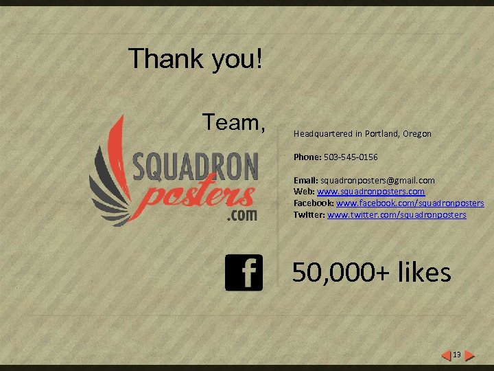 Thank you! Team, Headquartered in Portland, Oregon Phone: 503 -545 -0156 Email: squadronposters@gmail. com