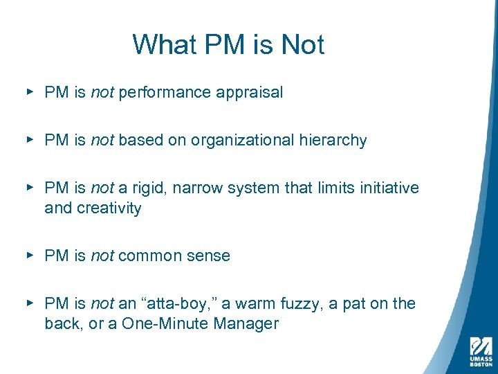 What PM is Not ▸ PM is not performance appraisal ▸ PM is not