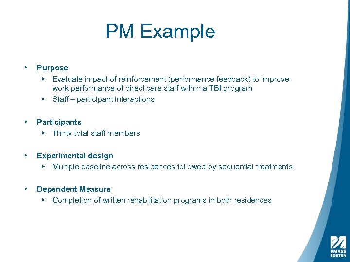PM Example ▸ Purpose ▸ Evaluate impact of reinforcement (performance feedback) to improve work
