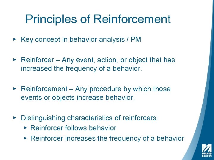 Principles of Reinforcement ▸ Key concept in behavior analysis / PM ▸ Reinforcer –