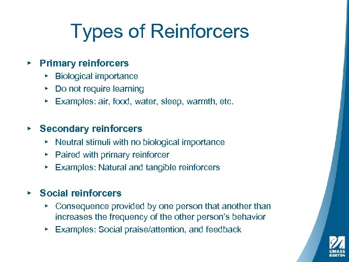 Types of Reinforcers ▸ Primary reinforcers ▸ Biological importance ▸ Do not require learning