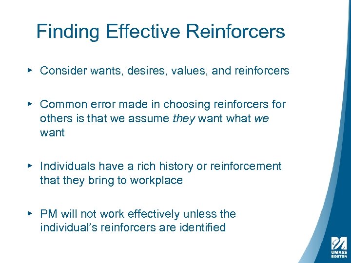 Finding Effective Reinforcers ▸ Consider wants, desires, values, and reinforcers ▸ Common error made