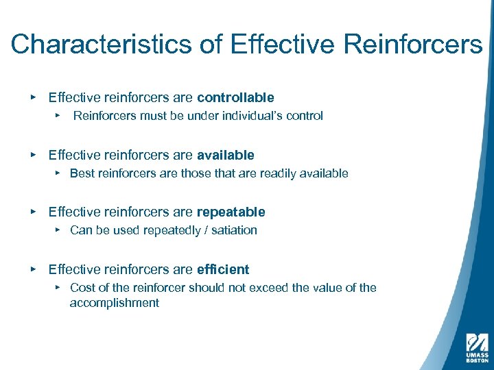Characteristics of Effective Reinforcers ▸ Effective reinforcers are controllable ▸ Reinforcers must be under