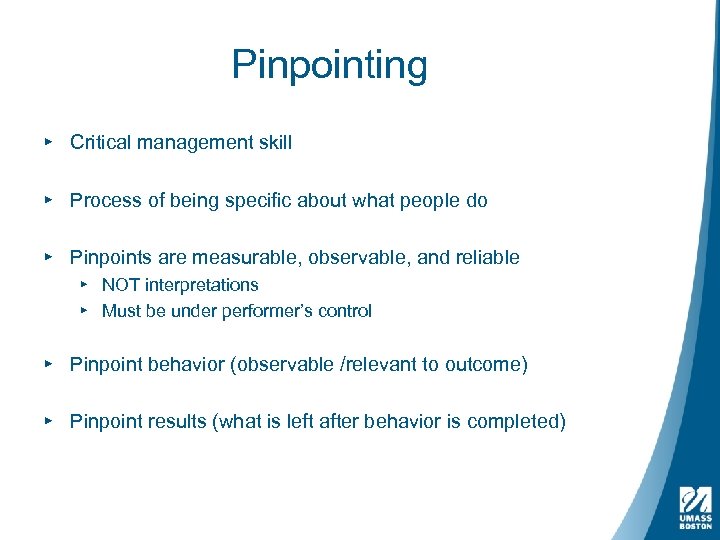 Pinpointing ▸ Critical management skill ▸ Process of being specific about what people do