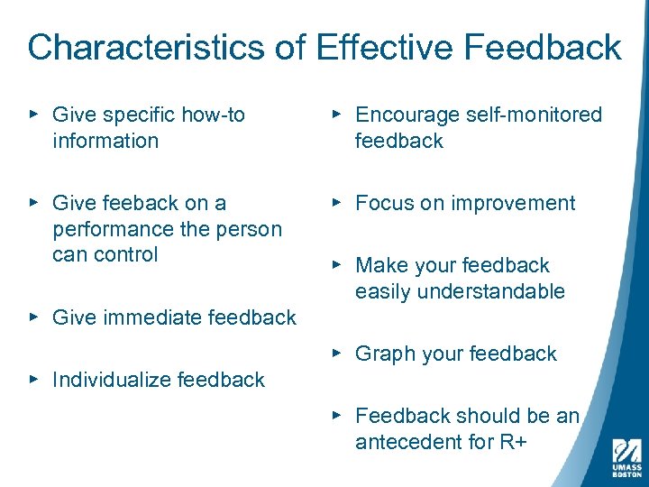 Characteristics of Effective Feedback ▸ Give specific how-to information ▸ Encourage self-monitored feedback ▸