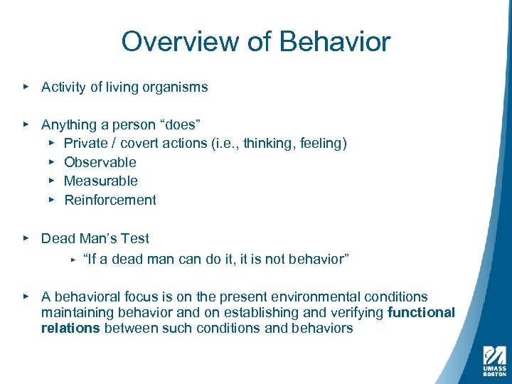 Overview of Behavior ▸ Activity of living organisms ▸ Anything a person “does” ▸
