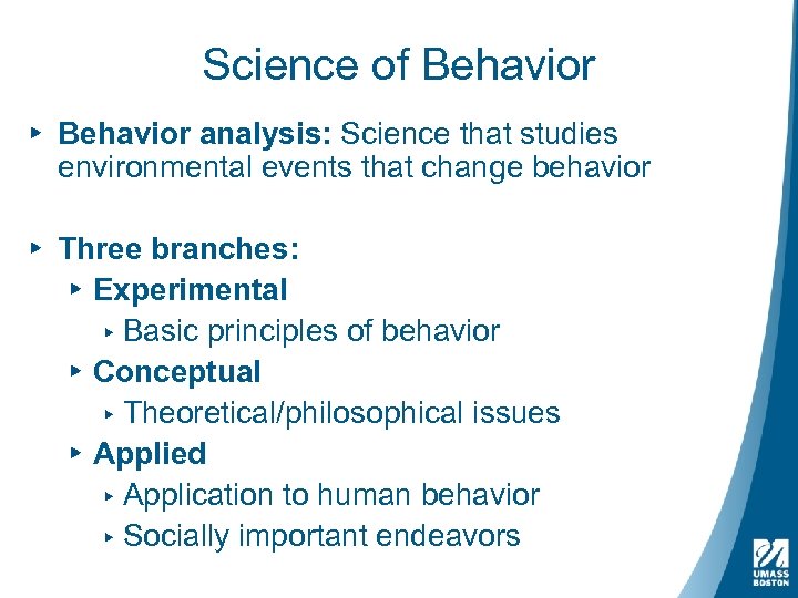 Science of Behavior ▸ Behavior analysis: Science that studies environmental events that change behavior
