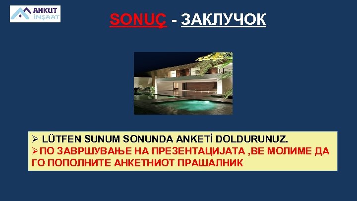 SONUÇ - ЗАКЛУЧОК Ø LÜTFEN SUNUM SONUNDA ANKETİ DOLDURUNUZ. ØПО ЗАВРШУВАЊЕ НА ПРЕЗЕНТАЦИЈАТА ,