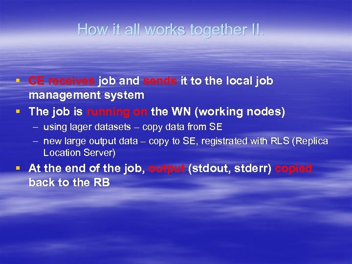 How it all works together II. § CE receives job and sends it to