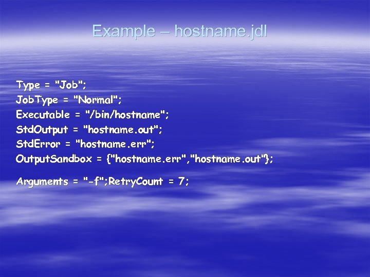 Example – hostname. jdl Type = 