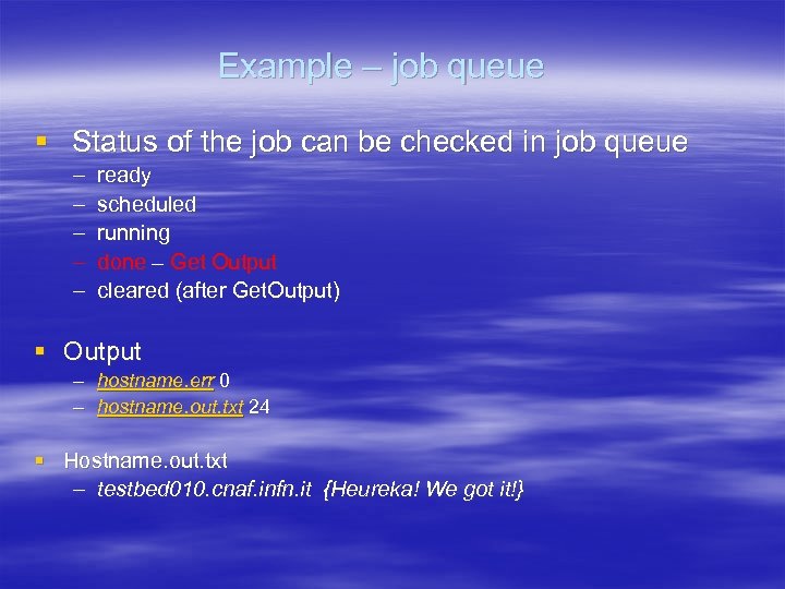 Example – job queue § Status of the job can be checked in job