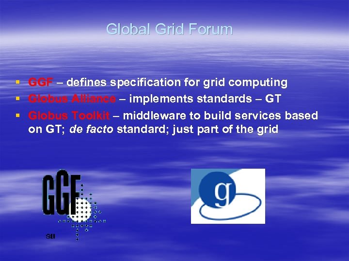 Global Grid Forum § GGF – defines specification for grid computing § Globus Alliance