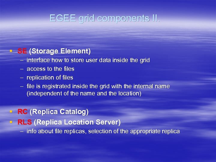 EGEE grid components II. § SE (Storage Element) – – interface how to store