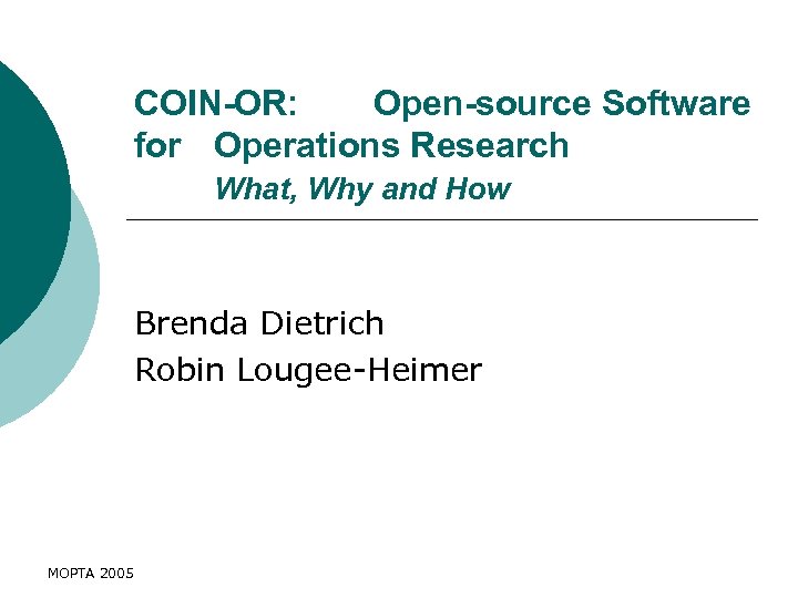 COIN-OR: Open-source Software for Operations Research What, Why and How Brenda Dietrich Robin Lougee-Heimer