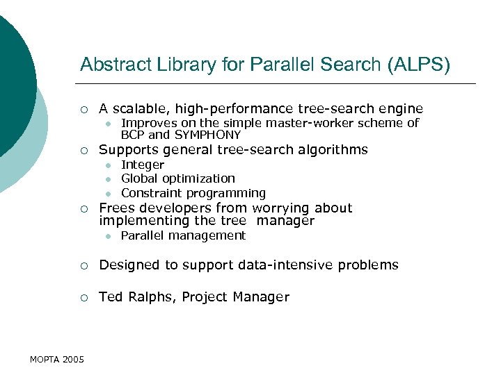 Abstract Library for Parallel Search (ALPS) ¡ A scalable, high-performance tree-search engine l ¡