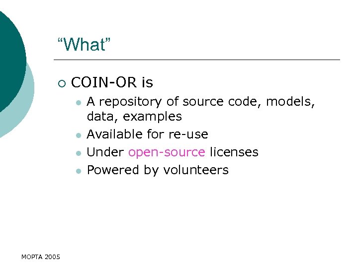 “What” ¡ COIN-OR is l l MOPTA 2005 A repository of source code, models,