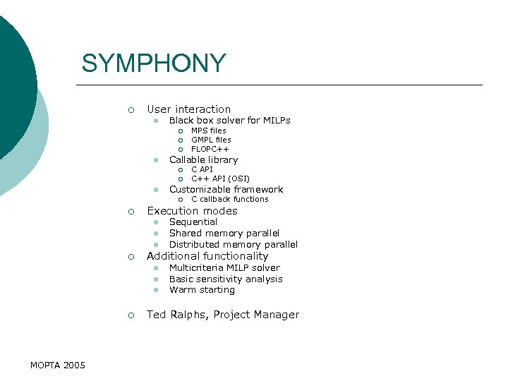 SYMPHONY ¡ User interaction l Black box solver for MILPs ¡ ¡ ¡ l