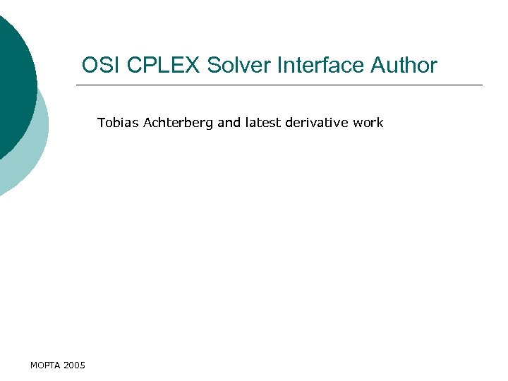 OSI CPLEX Solver Interface Author Tobias Achterberg and latest derivative work MOPTA 2005 