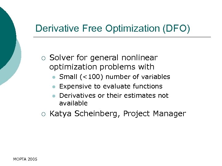 Derivative Free Optimization (DFO) ¡ Solver for general nonlinear optimization problems with l l
