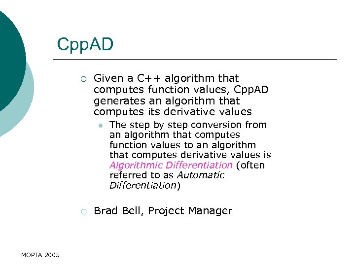 Cpp. AD ¡ Given a C++ algorithm that computes function values, Cpp. AD generates