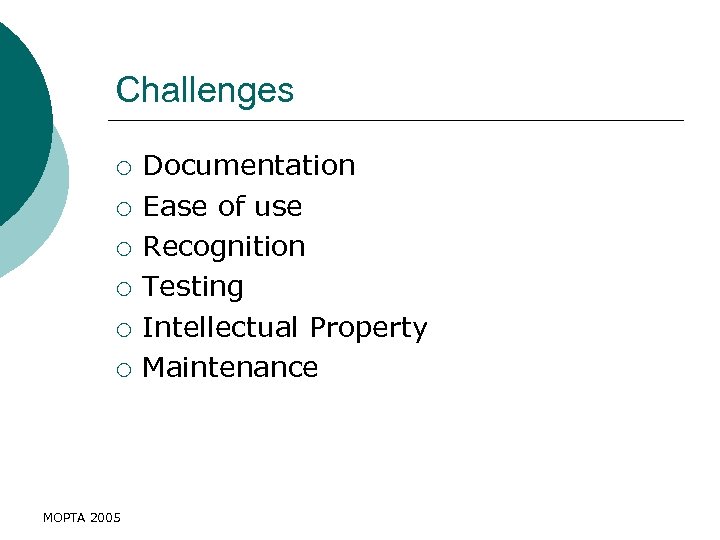 Challenges ¡ ¡ ¡ MOPTA 2005 Documentation Ease of use Recognition Testing Intellectual Property