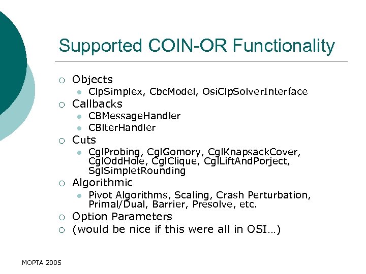 Supported COIN-OR Functionality ¡ Objects l ¡ Callbacks l l ¡ ¡ MOPTA 2005