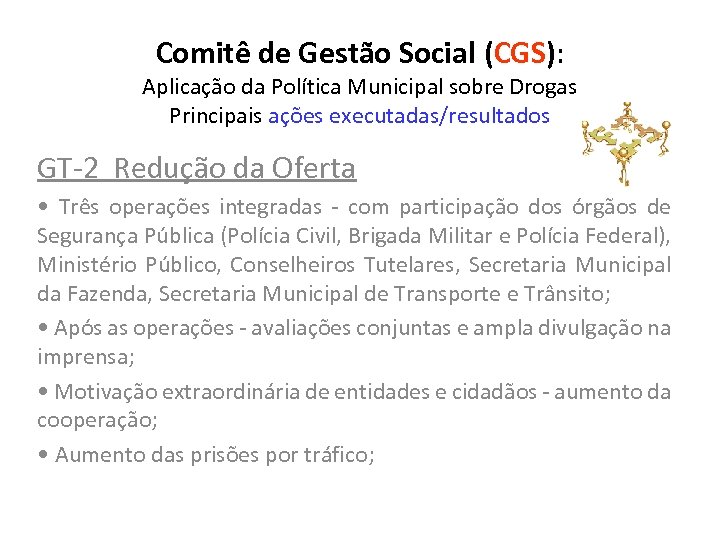 Comitê de Gestão Social (CGS): Aplicação da Política Municipal sobre Drogas Principais ações executadas/resultados