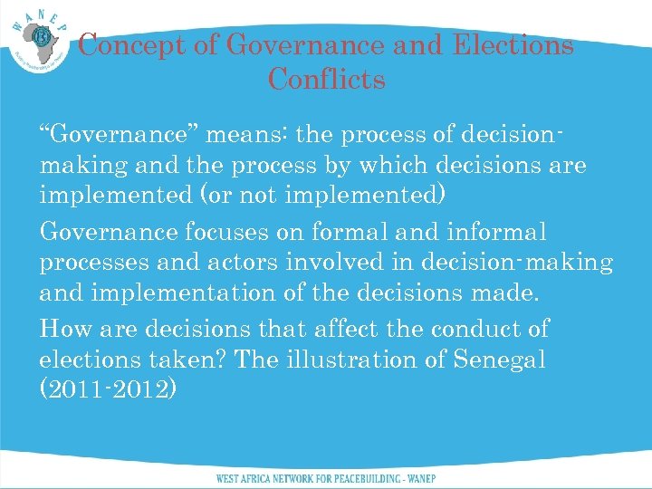 Concept of Governance and Elections Conflicts “Governance” means: the process of decisionmaking and the