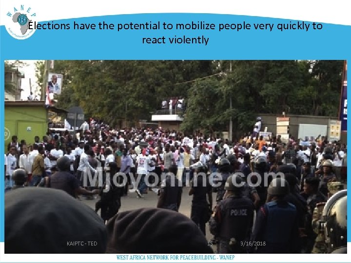 Elections have the potential to mobilize people very quickly to react violently KAIPTC -
