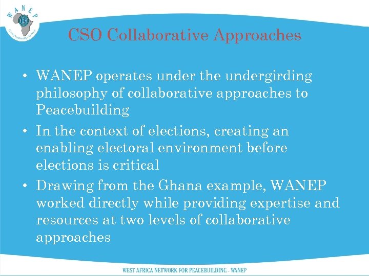 CSO Collaborative Approaches • WANEP operates under the undergirding philosophy of collaborative approaches to
