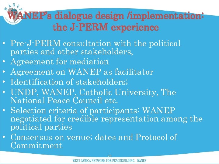 WANEP’s dialogue design /implementation: the J-PERM experience • Pre-J-PERM consultation with the political parties