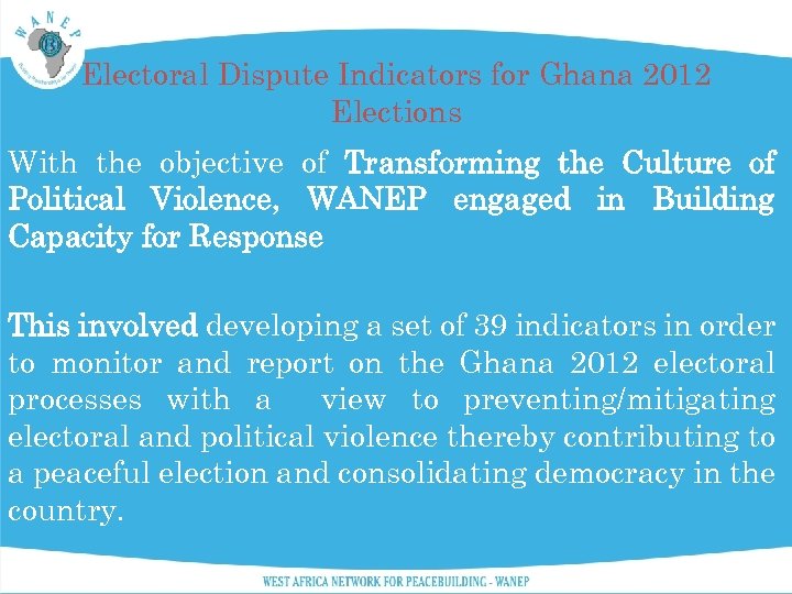 Electoral Dispute Indicators for Ghana 2012 Elections With the objective of Transforming the Culture