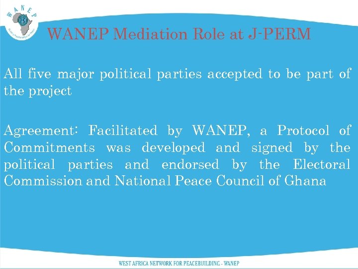 WANEP Mediation Role at J-PERM All five major political parties accepted to be part
